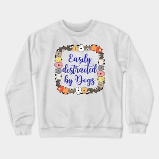 Easily distracted by dogs Crewneck Sweatshirt